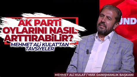 Mehmet Ali Kulat Tan Iktidara Oylar N Artt Racak Tavsiyeler