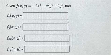 Solved Given F X Y −2x5−x2y4 2y3 Find