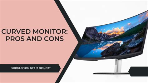 Curved Monitor Pros And Cons Should You Get It Or Not