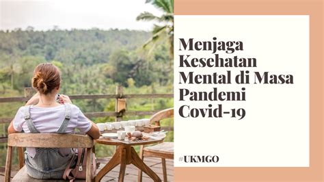 Menjaga Kesehatan Mental Di Masa Pandemi Covid 19 UKMGO WEB UKM