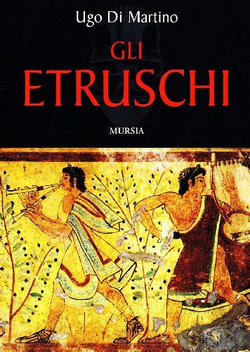 Gli Etruschi Storia Civiltà Cultura by Ugo Di Martino Goodreads