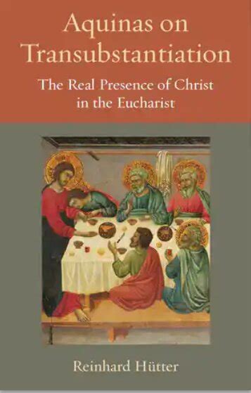 Aquinas On Transubstantiation The Real Presence Of Christ In The