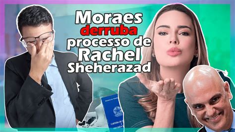 ALEXANDRE DE MORAES ANULA Processo De RACHEL SHEHERAZADE E Livra SBT De