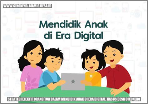 Strategi Efektif Orang Tua Dalam Mendidik Anak Di Era Digital Kasus Desa Cikoneng Cikoneng