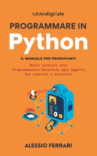 Programmare In Python Il Manuale Per Principianti Dalla Sintassi Alla