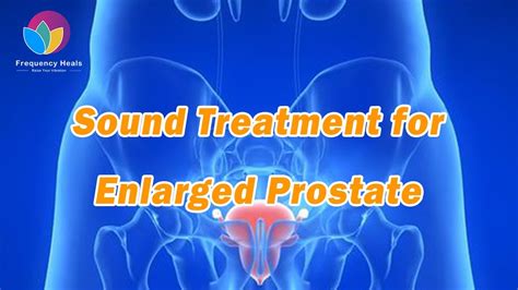 Sound Treatment For Enlarged Prostate Treatment Of Urinary System