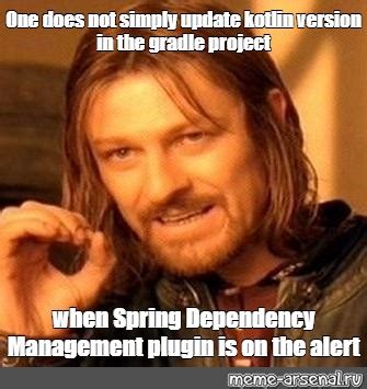 Meme One Does Not Simply Update Kotlin Version In The Gradle Project