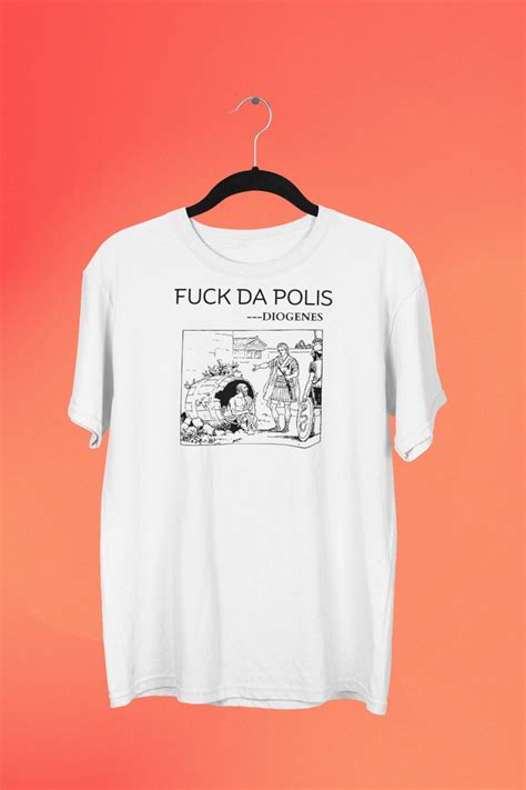 Diogenes Fuck Da Polis T Shirt Ancient Greek Philosophy Shirt Philosophy Quote Shirts