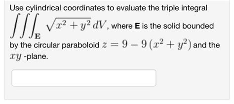 Solved Use Cylindrical Coordinates To Evaluate The Triple Chegg