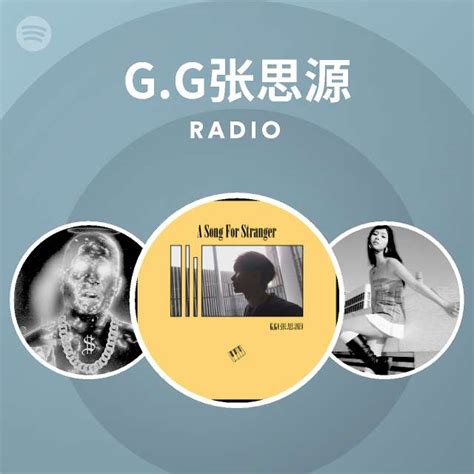 G G张思源 Radio Playlist By Spotify Spotify