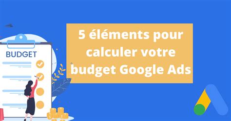 La M Thode Pour Calculer Son Budget Google Ads En