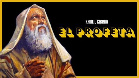 El Profeta Khalil Gibran Lectura Y An Lisis Del Dolor La Ense Anza