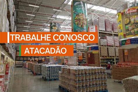 Trabalhe Conosco Atacad O Vagas De Emprego Abertas Vaga De Emprego Hoje