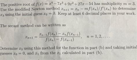 Solved The Positive Root Of F X X4−7x3 9x2 27x−54 Has