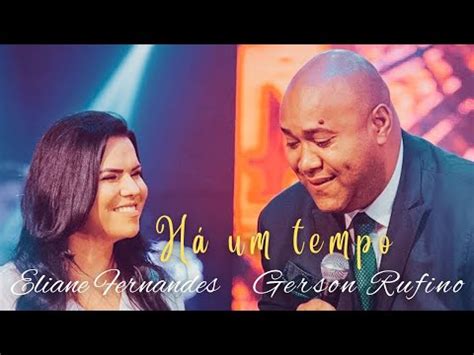 H Um Tempo Eliane Fernandes Gerson Rufino Minhasfavoritas Youtube