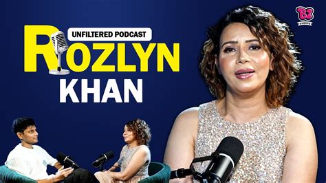 Unfiltered Podcast With Rozlyn Khan Gets Candid On Rakhi Sawant