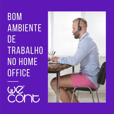 Bom Ambiente De Trabalho No Home Office Confira 6 Dicas WeCont