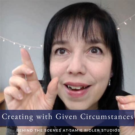 Working With Given Circumstances Jamie Ridler Studios