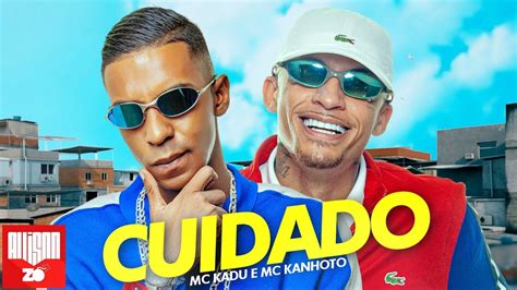 Mc Kadu E Mc Kanhoto Cuidado Dj Faveliano Youtube