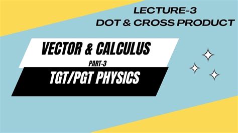 Vector Calculus Part Cross And Dot Product For Class Physics