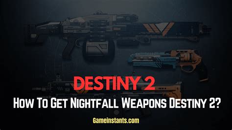 How To Get Nightfall Weapons Destiny 2 Gameinstants