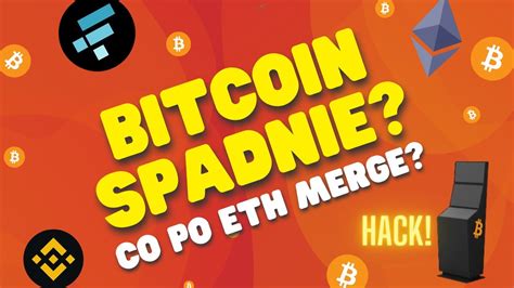 Czy Bitcoin spadnie niżej Co kopać po ETH merge FTT czy BNB co