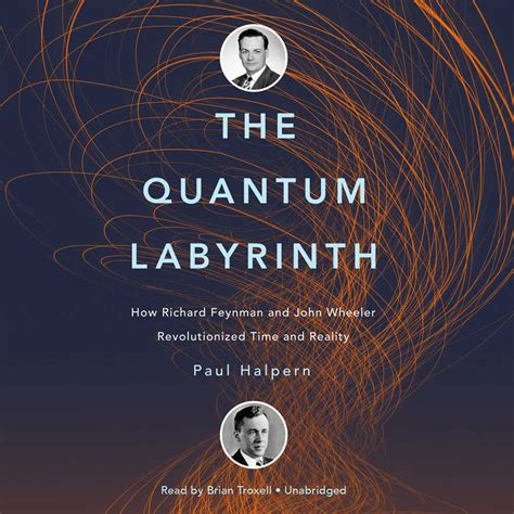 The Quantum Labyrinth How Richard Feynman And John Wheeler