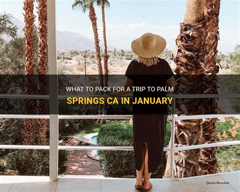 What To Pack For A Trip To Palm Springs Ca In January QuartzMountain