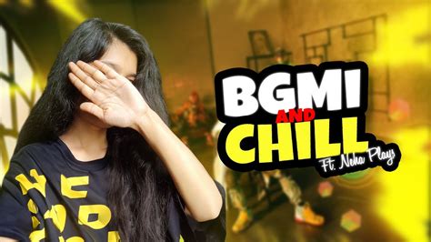 NEHA PLAYS IS LIVE EVENING CHILL STREAM Bgmi Girlgamer YouTube