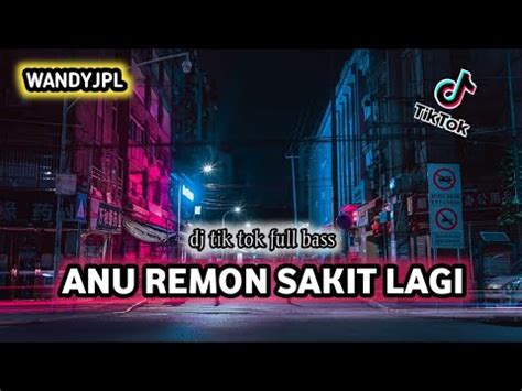 DJ ANU REMON SAKIT LAGI REMIX DJ TIK TOK VIRAL FULL BASS Wandyjpl