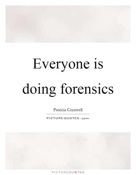 Forensics Quotes Forensics Sayings Forensics Picture Quotes