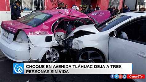 Choque En Avenida Tl Huac Deja A Tres Personas Sin Vida La Visi N De