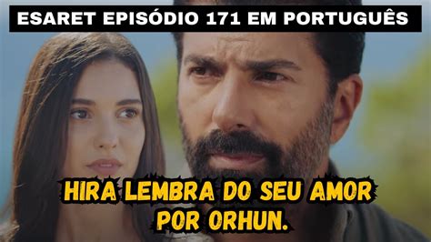 ESARET 171 EM PORTUGUÊS Hira lembra do seu amor por Orhun YouTube