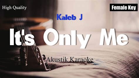 It S Only Me Kaleb J KARAOKE AKUSTIK FEMALE KEY YouTube