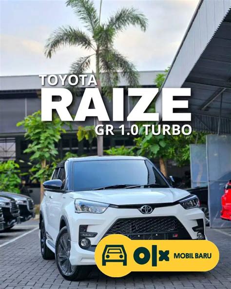 Mobil Baru Toyota Raize 1 0 Turbo Cvt 2024 Promo Pemilu Lacak Harga