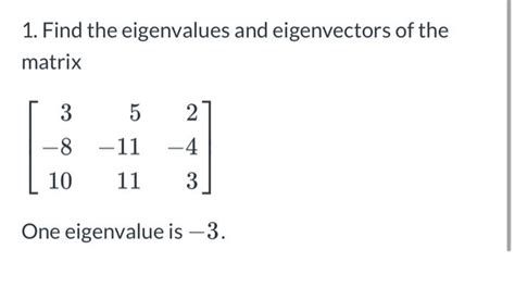 Solved 1 Find The Eigenvalues And Eigenvectors Of The Chegg