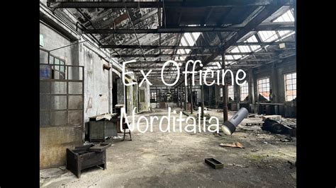 Urbex Ex Officine Norditalia YouTube