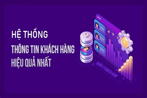 Hệ thống thông tin khách hàng Cách xây dựng và quản lý