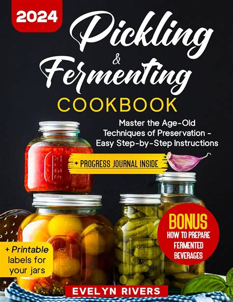 Pickling And Fermenting Cookbook Master The Age Old Techniques Of Preservation