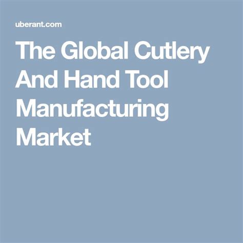 The Global Cutlery And Hand Tool Manufacturing Market Hand Tools