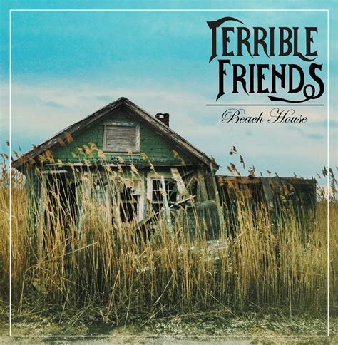 Beach House Terrible Friends
