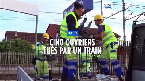 Italie Cinq Ouvriers Meurent Percut S Par Un Train Pr S De Turin