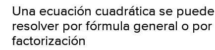 como se resuelve una ecuación cuadrática ayuda por favor me urge