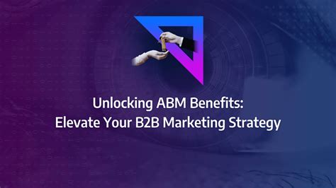 Unlocking Abm Benefits Elevate Your B B Marketing Strategy