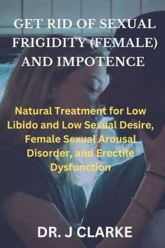 Get Rid Of Sexual Frigidity Female And Impotence Natural Treatment