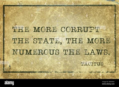 The more corrupt the state, the more numerous the laws - ancient Roman ...