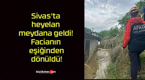 Sivas ta heyelan meydana geldi Facianın eşiğinden dönüldü Büyük Sivas