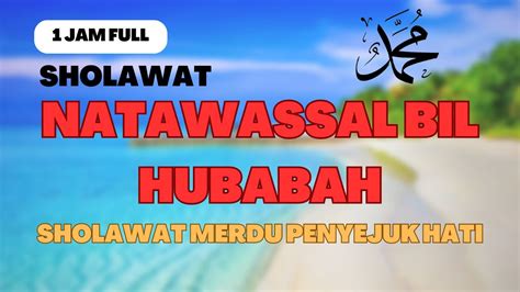 NATAWASSAL BIL HUBABAH 1 JAM FULL SHOLAWAT NABI MERDU SHOLAWAT PENYEJUK