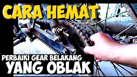 Cara Mengatasi Gear Belakang Yang Oblak Tanpa Modal Youtube