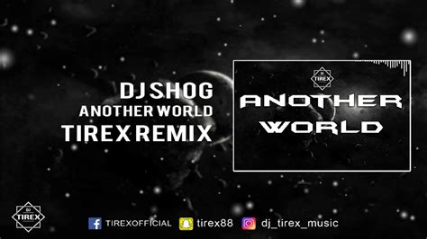 DJ Shog Another World TIREX 2017 REMIX YouTube